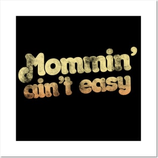 Mommin' ain't easy Posters and Art